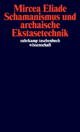 Schamanismus und archaische Ekstasetechnik - Mircea Eliade