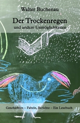 Der Trockenregen und andere Unmöglichkeiten -  Walter Buchenau