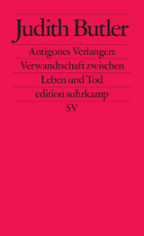 Antigones Verlangen: Verwandtschaft zwischen Leben und Tod - Judith Butler
