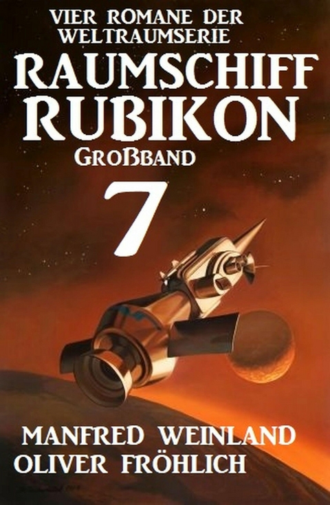 Gro&szlig;band Raumschiff Rubikon 7 - Vier Romane der Weltraumserie - Manfred Weinland, Oliver Fr&ouml;hlich