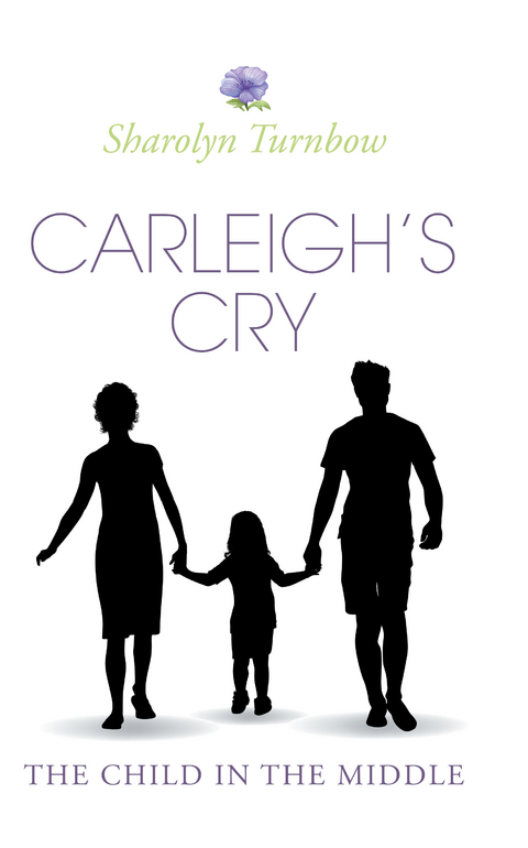 Carleigh's Cry, &quote;The Child in the Middle&quote; -  Sharolyn Turnbow