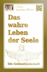 Das wahre Leben der Seele - Die GottesKindschaft -  Andrea Regina Katharina InEssenz