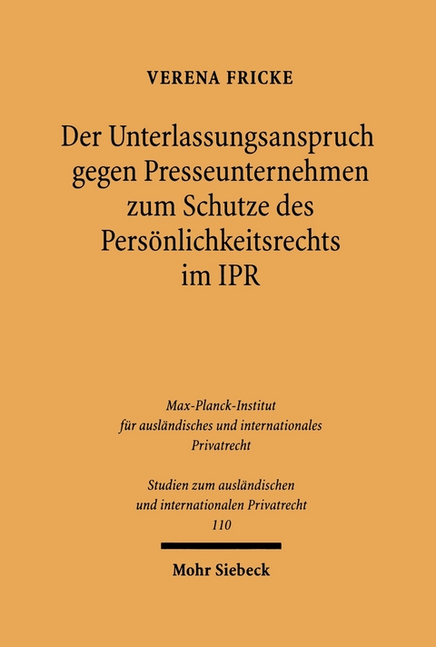 Der Unterlassungsanspruch gegen Presseunternehmen zum Schutze des Pers&ouml;nlichkeitsrechts im Internationalen Privatrecht -  Verena Fricke