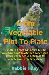 From Vegetable Plot To Plate -  Debbie Hiley