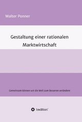 Gestaltung einer rationalen Marktwirtschaft -  Walter Ponner
