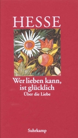 &raquo;Wer lieben kann, ist gl&uuml;cklich&laquo; - Hermann Hesse