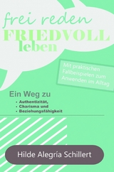 Frei Reden - Friedvoll Leben -  Hilde Alegría Schillert