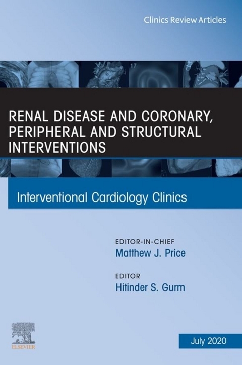 Renal Disease and coronary, peripheral and structural interventions, An Issue of Interventional Cardiology Clinics - 
