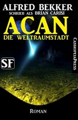 Acan - Die Weltraumstadt: Science Fiction - Alfred Bekker