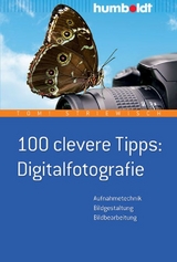 100 clevere Tipps: Digitalfotografie - Tom! Striewisch