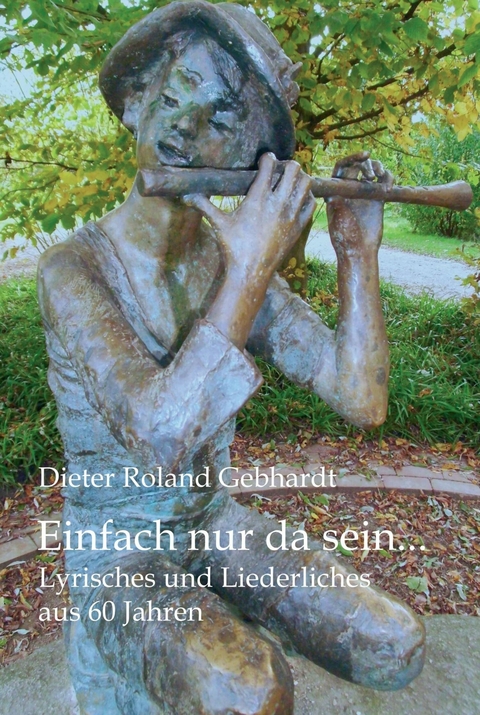 Einfach nur da sein... -  Dieter Roland Gebhardt