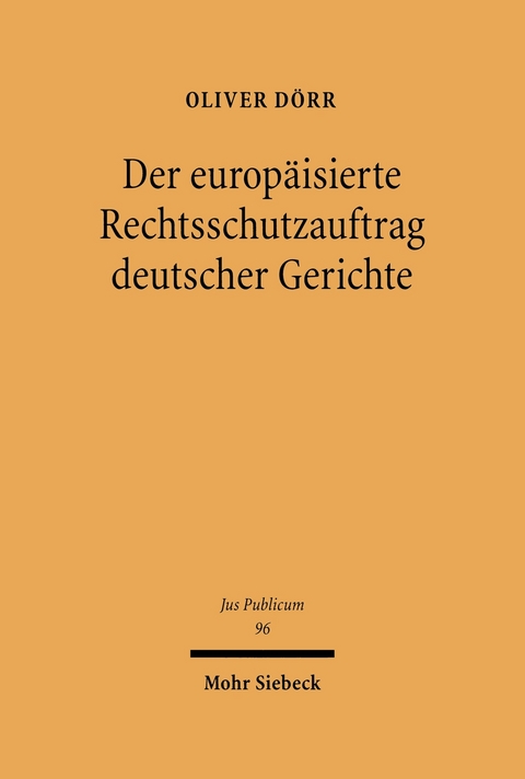 Der europ&auml;isierte Rechtsschutzauftrag deutscher Gerichte -  Oliver D&ouml;rr