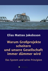 Warum Gro&szlig;projekte scheitern und unsere Gesellschaft immer d&uuml;mmer wird -  Elias Matteo Jakobsson