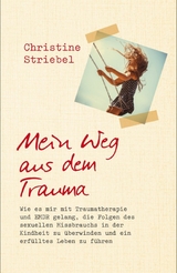 Mein Weg aus dem Trauma -  Christine Striebel