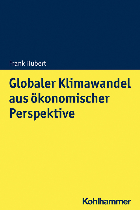 Globaler Klimawandel aus &ouml;konomischer Perspektive - Frank Hubert