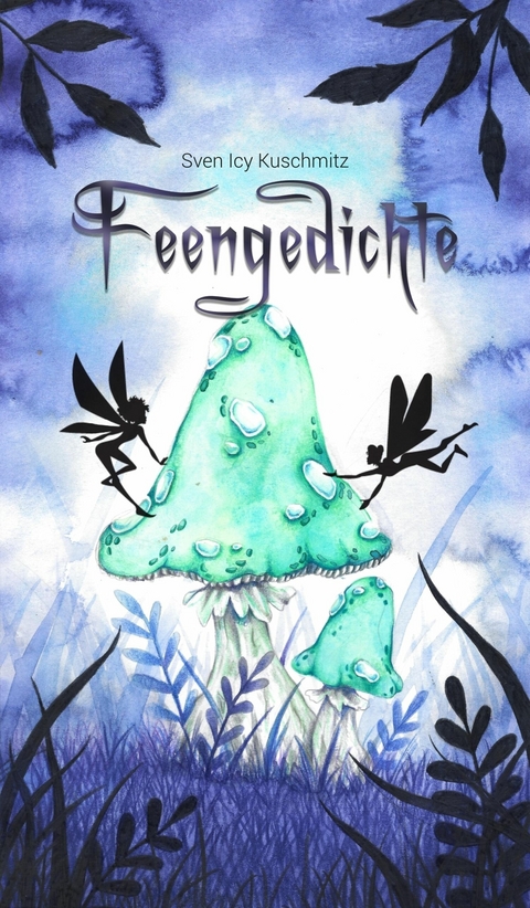 Feengedichte -  Sven Icy Kuschmitz,  Musa Dorothea