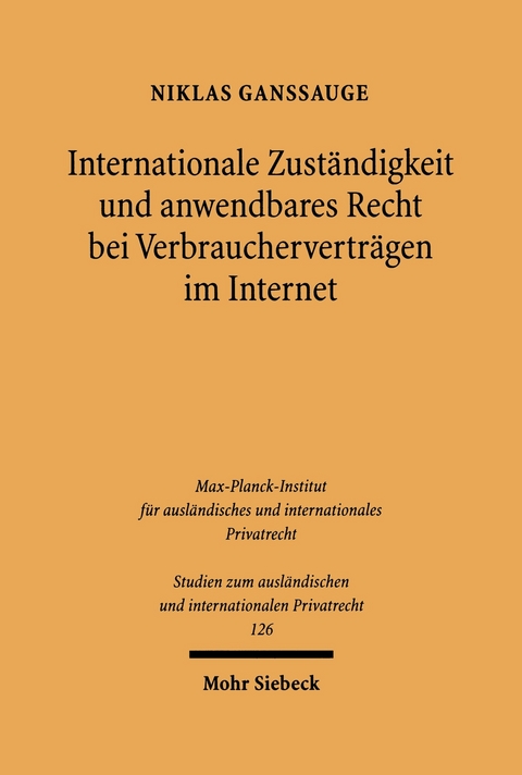 Internationale Zust&auml;ndigkeit und anwendbares Recht bei Verbrauchervertr&auml;gen im Internet -  Niklas Ganssauge
