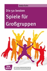 Die 50 besten Spiele f&uuml;r Gro&szlig;gruppen - eBook - Antje Suhr