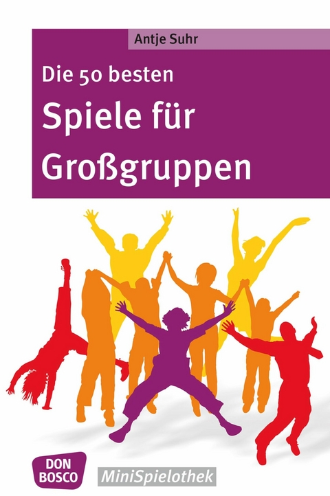 Die 50 besten Spiele f&uuml;r Gro&szlig;gruppen - eBook - Antje Suhr