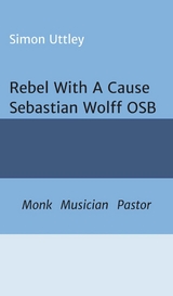 Rebel With A Cause - Sebastian Wolff OSB -  Simon Uttley,  Dr A. H. Claire