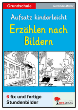 Erz&auml;hlen nach Bildern - Aufsatz kinderleicht Grundschule - Gerlinde Maier