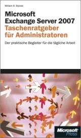 Microsoft Exchange Server 2007 - Taschenratgeber f&uuml;r Administratoren - William R Stanek
