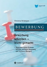 Bewerbung schreiben leicht gemacht -  Christina Wildmann
