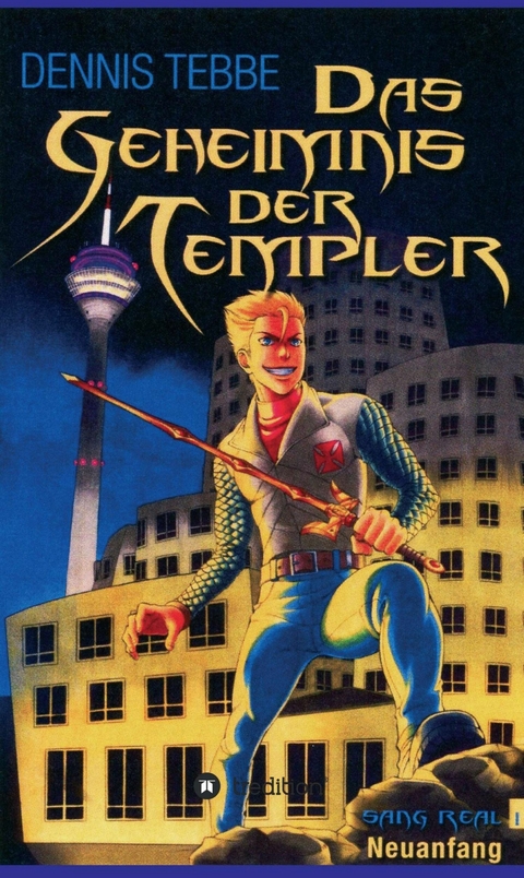 Das Geheimnis der Templer - Sang Real I: Neuanfang -  Dennis Tebbe