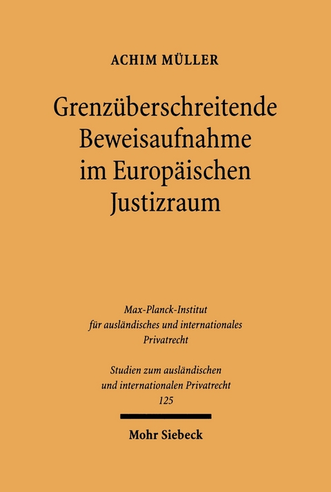 Grenz&uuml;berschreitende Beweisaufnahme im Europ&auml;ischen Justizraum -  Achim M&uuml;ller