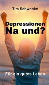 Depressionen - na und? -  Tim Schwenke