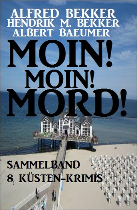 Moin! Moin! Mord! - Sammelband 8 K&uuml;sten-Krimis - Alfred Bekker, Hendrik M. Bekker, Albert Baeumer