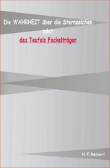 Die Wahrheit über die Sternzeichen oder des Teufels Fackelträger - H. T. Reiner