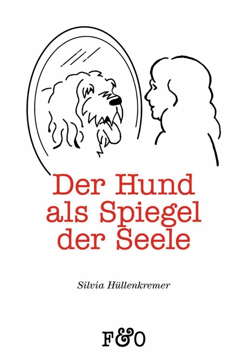Der Hund als Spiegel der Seele -  Silvia Hüllenkremer
