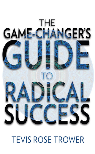 Game Changer's Guide to Radical Success