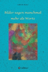Bilder sagen manchmal mehr als Worte -  Gabriele Dr. Reiter
