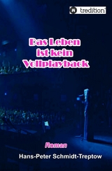 Das Leben ist kein Vollplayback - Hans-Peter Schmidt-Treptow