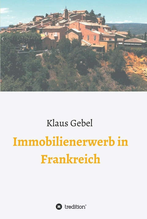Immobilienerwerb in Frankreich -  Klaus Gebel