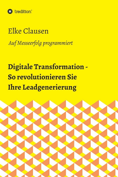 Digitale Transformation - So revolutionieren Sie Ihre Leadgenerierung -  Elke Clausen
