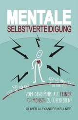 Mentale Selbstverteidigung -  Oliver Alexander Kellner
