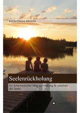 Seelenr&uuml;ckholung -  Bianka Denise Albrecht