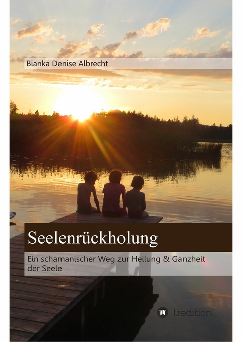 Seelenr&uuml;ckholung -  Bianka Denise Albrecht
