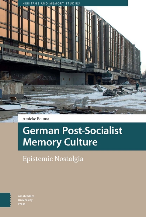 German Post-Socialist Memory Culture -  Amieke Bouma
