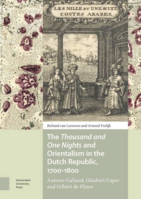 Thousand and One Nights and Orientalism in the Dutch Republic, 1700-1800 -  Richard van Leeuwen,  Arnoud Vrolijk