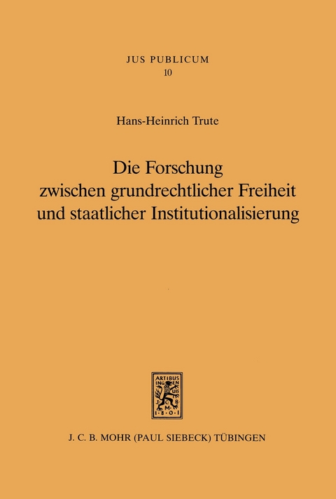 Die Forschung zwischen grundrechtlicher Freiheit und staatlicher Institutionalisierung -  Hans-Heinrich Trute