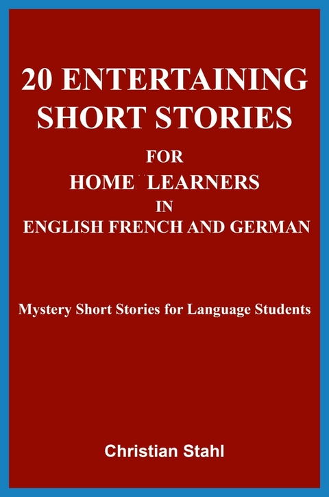 20 Entertaining Short Stories for Home Learners in English French and German -  Christian Stahl
