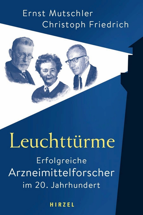 Leuchtt&uuml;rme - Erfolgreiche Arzneimittelforscher im 20. Jahrhundert -  Ernst Mutschler,  Christoph Friedrich