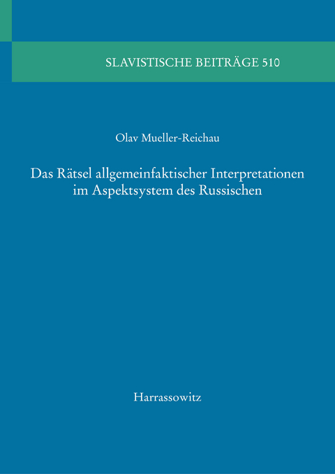 Das R&auml;tsel allgemeinfaktischer Interpretationen im Aspektsystem des Russischen -  Olav Mueller-Reichau