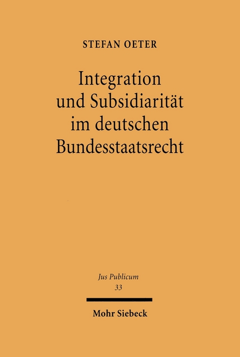 Integration und Subsidiarit&auml;t im deutschen Bundesstaatsrecht -  Stefan Oeter