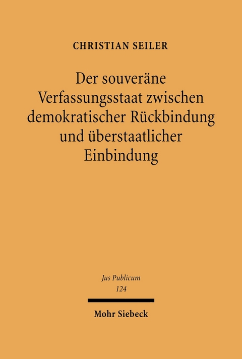 Der souver&auml;ne Verfassungsstaat zwischen demokratischer R&uuml;ckbindung und &uuml;berstaatlicher Einbindung -  Christian Seiler