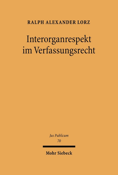 Interorganrespekt im Verfassungsrecht -  Ralph A. Lorz